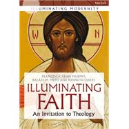 Illuminating Faith An Invitation to Theology