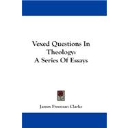 Vexed Questions in Theology : A Series of Essays