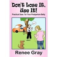 Don't Lose It, Use It!: Practical Uses for Your Postpartum Belly