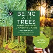 Being with Trees Awaken Your Senses to the Wonders of Nature; Poetry, Reflections & Inspiration