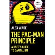 The Pac-Man Principle A User's Guide To Capitalism