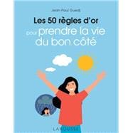 Les 50 règles d'or pour prendre la vie du bon côté