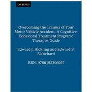 Overcoming the Trauma of Your Motor Vehicle Accident A Cognitive-Behavioral Treatment Program Therapist Guide