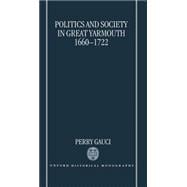 Politics and Society in Great Yarmouth 1660-1722