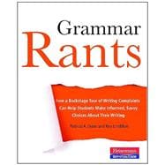 Grammar Rants : How a Backstage Tour of Writing Complaints Can Help Students Make Informed, Savvy Choices about Their Writing