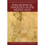 An Anthology of Philosophy in Persia, Volume 3 Philosophical Theology in the Middle Ages and Beyond