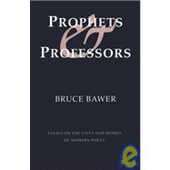 Prophets and Professors : Essays on the Lives and Works of Modern Poets