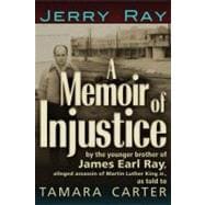 A Memoir of Injustice By the Younger Brother of James Earl Ray, Alleged Assassin of Martin Luther King, Jr