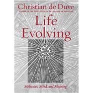 Life Evolving Molecules, Mind, and Meaning