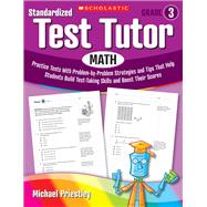 Standardized Test Tutor: Math: Grade 3 Practice Tests With Problem-by-Problem Strategies and Tips That Help Students Build Test-Taking Skills and Boost Their Scores