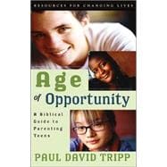 Age of Opportunity: A Biblical Guide to Parenting Teens/With Study Guide