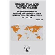Regulation of Dam Safety: An Overview of Current Practices Worldwide / Reglementation de la Securité des Barrages: Revue Internationale des Practiques Actuelles