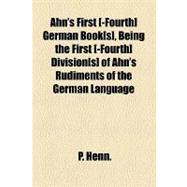 Ahn's First [-fourth] German Book[s], Being the First [-fourth] Division[s] of Ahn's Rudiments of the German Language