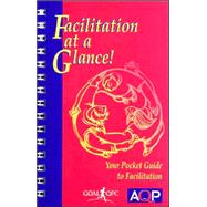 Facilitation at a Glance : A Pocket Guide of Tools and Techniques for Effective Meeting Facilitation