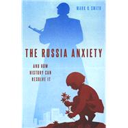 The Russia Anxiety And How History Can Resolve It