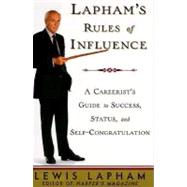 Lapham's Rules of Influence : A Careerist's Guide to Success, Status, and Self-Congratulation
