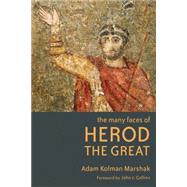 The Many Faces of Herod the Great