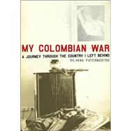 My Colombian War : A Journey Through the Country I Left Behind