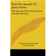 Paul the Apostle of Jesus Christ: His Life and Work, His Epistles and His Doctrine: a Contribution to a Critical History of Primitive Christianity