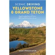 Scenic Driving Yellowstone & Grand Teton Exploring the National Parks' Most Spectacular Back Roads