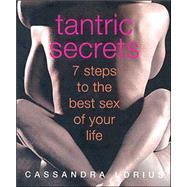 Tantric Secrets : What Every Woman Will Want Her Man to Know about Enhancing Sexual Ecstacy