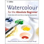 Watercolour for the Absolute Beginner : Great Value with More Than 70 Step-by-Step Exercises