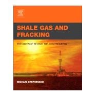 Shale Gas and Fracking: The Science Behind the Controversy