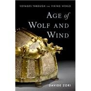 Age of Wolf and Wind Voyages through the Viking World