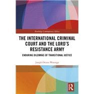 The International Criminal Court and the LordÆs Resistance Army: Enduring Dilemmas of Transitional Justice