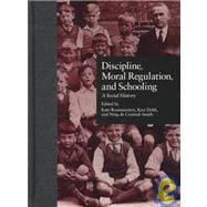 Discipline, Moral Regulation, and Schooling: A Social History