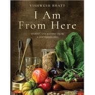 I Am From Here Stories and Recipes from a Southern Chef