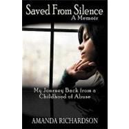 Saved from Silence: My Journey Back from a Childhood of Abuse