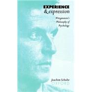 Experience and Expression Wittgenstein's Philosophy of Psychology