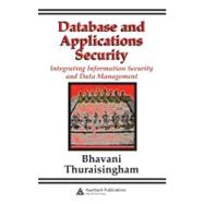 Database and Applications Security : Integrating Information Security and Data Management