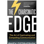 The Charismatic Edge: The Art of Captivating and Compelling Communication