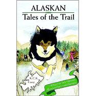 Alaskan Tails of the Trail : A Collection of Short Stories
