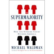 The Supermajority How the Supreme Court Divided America