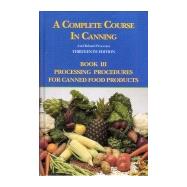 A Complete Course in Canning and Related Processes: Processing Procedures for Canned Food Products