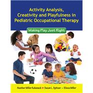 Activity Analysis, Creativity and Playfulness in Pediatric Occupational Therapy: Making Play Just Right