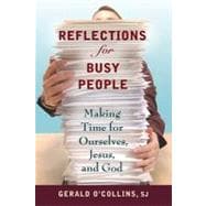 Reflections for Busy People : Making Time for Ourselves, Jesus, and God