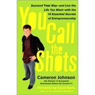 You Call the Shots; Succeed Your Way-- And Live the Life You Want-- With the 19 Essential Secrets of Entrepreneurship