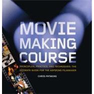 Moviemaking Course: Principles, Practice, and Techniques
