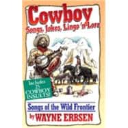 Cowboy Songs, Jokes, Lingo 'n Lore : Songs of the Wild Frontier
