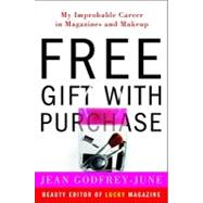 Free Gift With Purchase: My Improbable Career in Magazines and Makeup