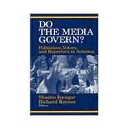 Do the Media Govern? : Politicians, Voters, and Reporters in America
