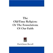 The Old-time Religion: or the Foundations of Our Faith