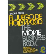 El Juego De Hollywood/ The Hollywood Game: The Movie Business Book