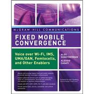 Fixed Mobile Convergence Voice Over Wi-Fi, IMS, UMA and Other FMC Enablers