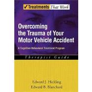 Overcoming the Trauma of Your Motor Vehicle Accident A Cognitive-Behavioral Treatment Program
