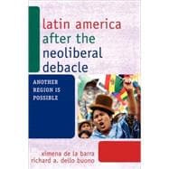 Latin America after the Neoliberal Debacle : Another Region Is Possible